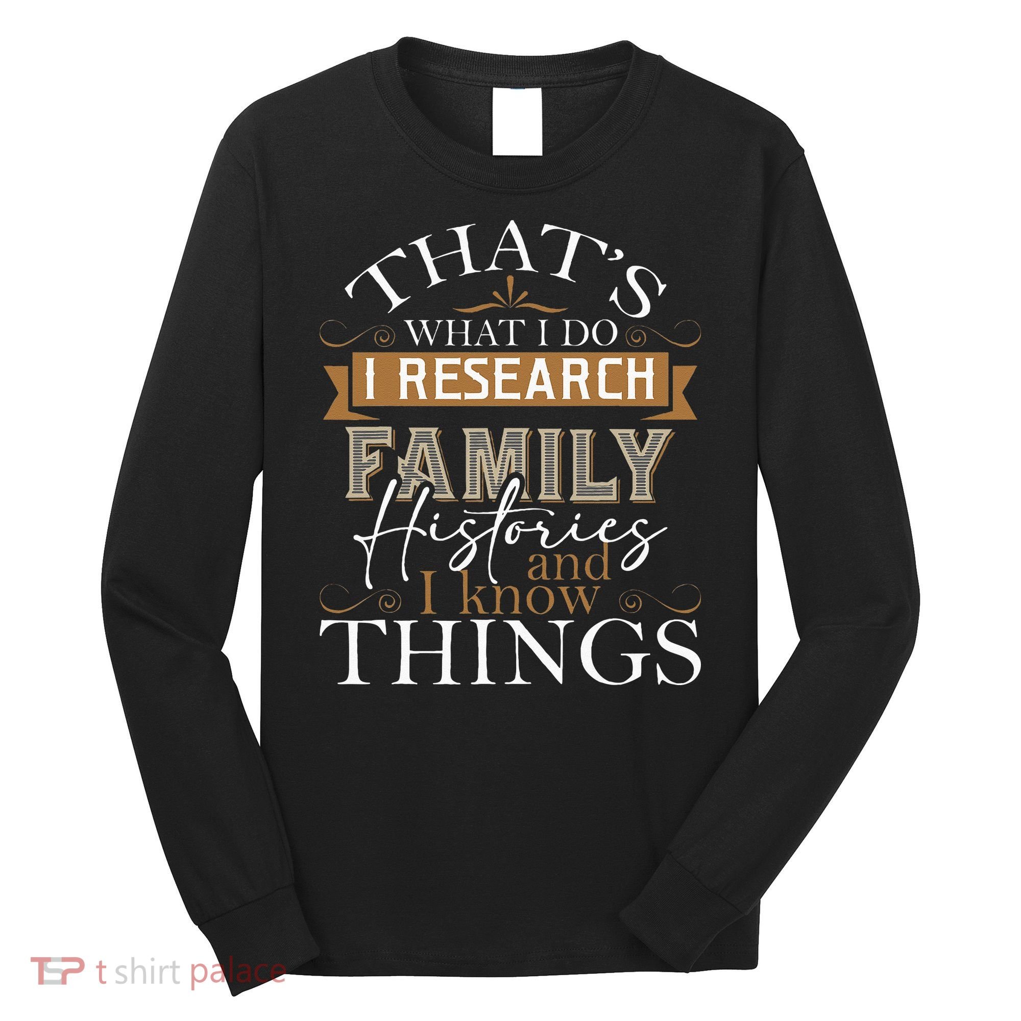 I Research Family Histories Genealogy Genealogist Ancestry Long Sleeve Shirt