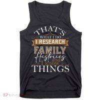 I Research Family Histories Genealogy Genealogist Ancestry Tank Top thumb 0