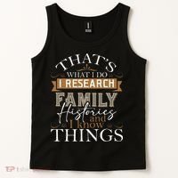 I Research Family Histories Genealogy Genealogist Ancestry Tank Top thumb 2