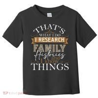 I Research Family Histories Genealogy Genealogist Ancestry Toddler T-Shirt thumb 0