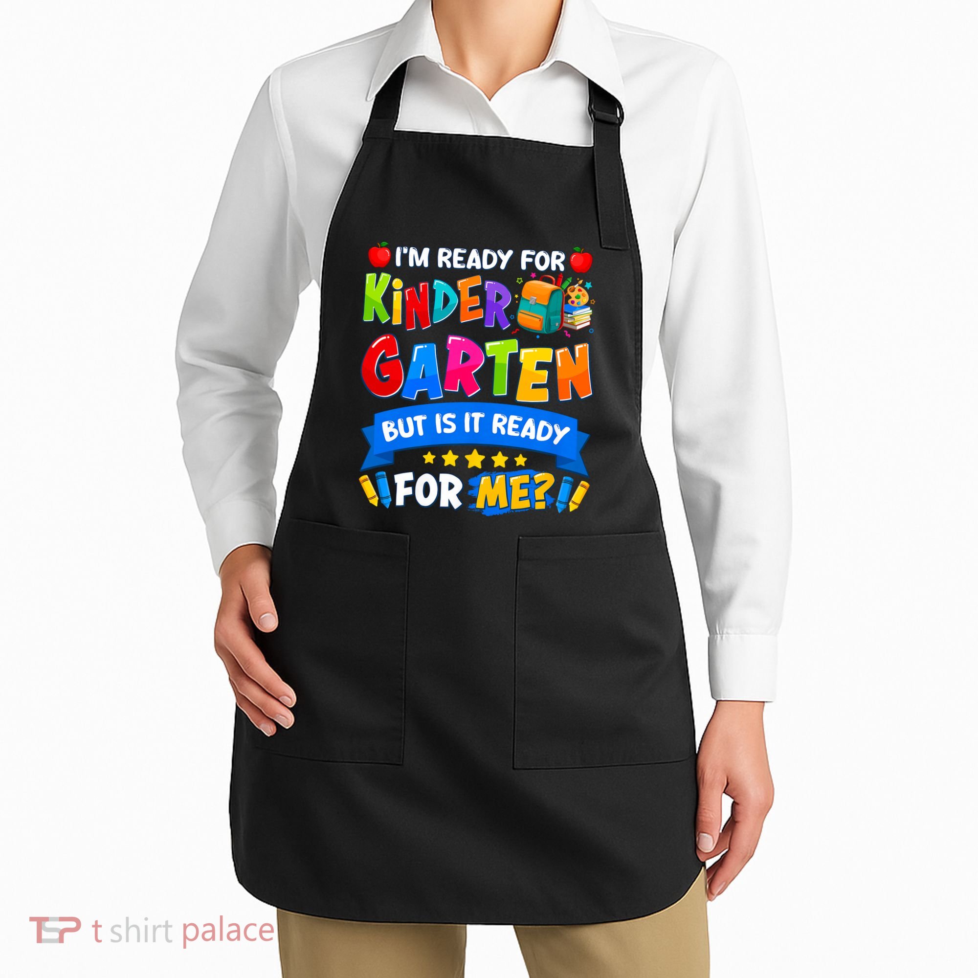 Im Ready For Kindergarten But Is It Ready For Me Kindergarten Back To School Apron