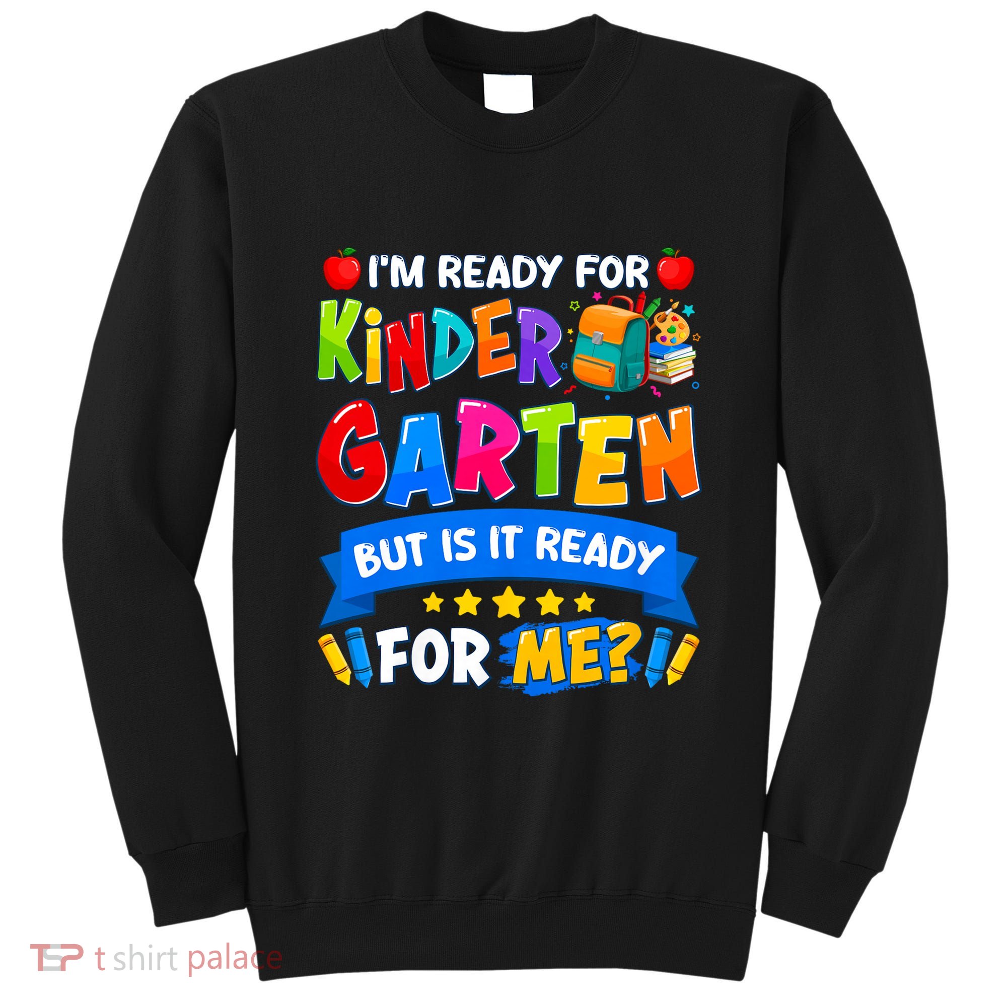 Im Ready For Kindergarten But Is It Ready For Me Kindergarten Back To School Sweatshirt