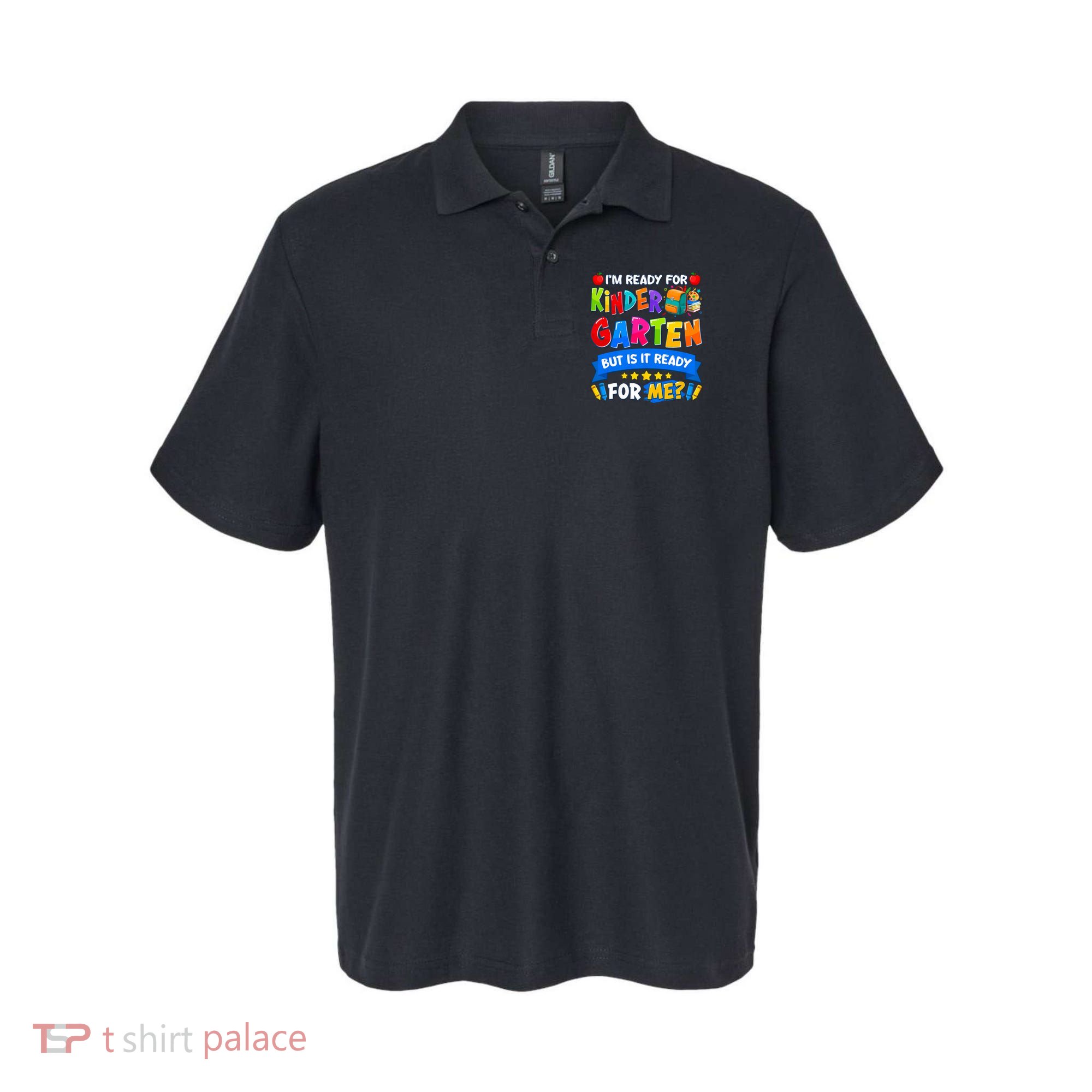 Im Ready For Kindergarten But Is It Ready For Me Kindergarten Back To School Polo