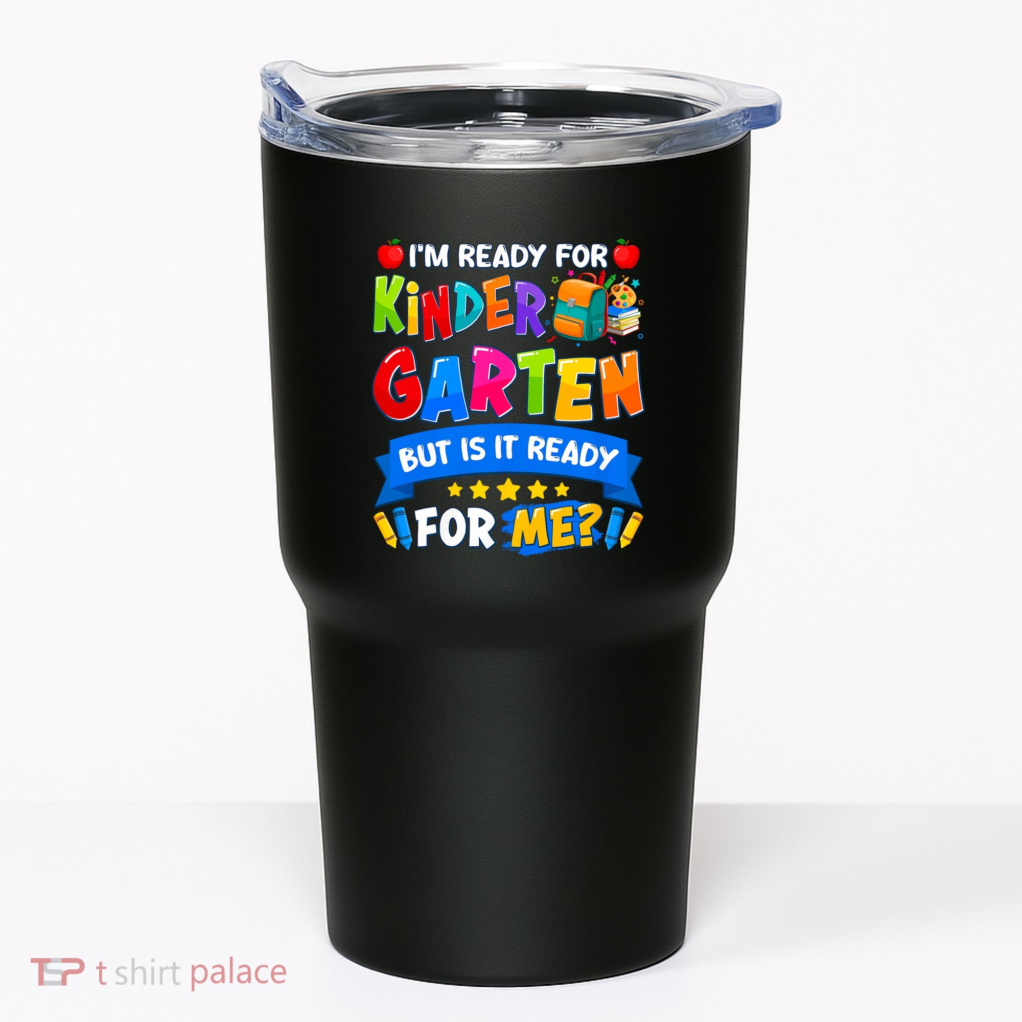 Im Ready For Kindergarten But Is It Ready For Me Kindergarten Back To School Tumbler