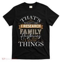 I Research Family Histories Genealogy Genealogist Ancestry T-Shirt thumb 0