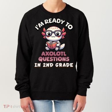 I'm Ready For 2nd Grade Axolotl Questions Funny 2nd Grade Women's Sweatshirt