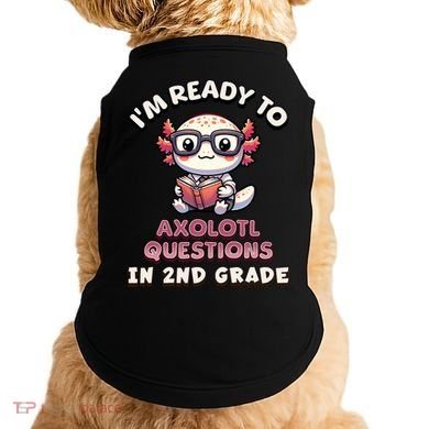 I'm Ready For 2nd Grade Axolotl Questions Funny 2nd Grade Doggie Tank