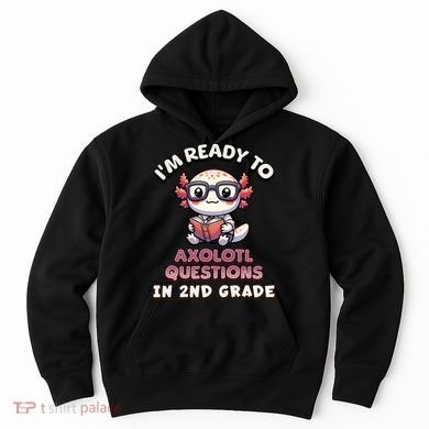 I'm Ready For 2nd Grade Axolotl Questions Funny 2nd Grade Hoodie