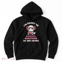 I'm Ready For 2nd Grade Axolotl Questions Funny 2nd Grade Hoodie thumb 0