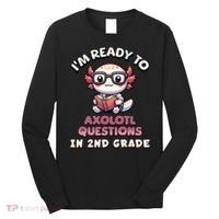 I'm Ready For 2nd Grade Axolotl Questions Funny 2nd Grade Long Sleeve Shirt thumb 0