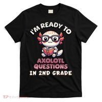 I'm Ready For 2nd Grade Axolotl Questions Funny 2nd Grade T-Shirt thumb 0