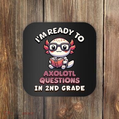 I'm Ready For 2nd Grade Axolotl Questions Funny 2nd Grade Coaster