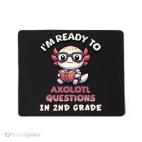 I'm Ready For 2nd Grade Axolotl Questions Funny 2nd Grade Mousepad thumb 0