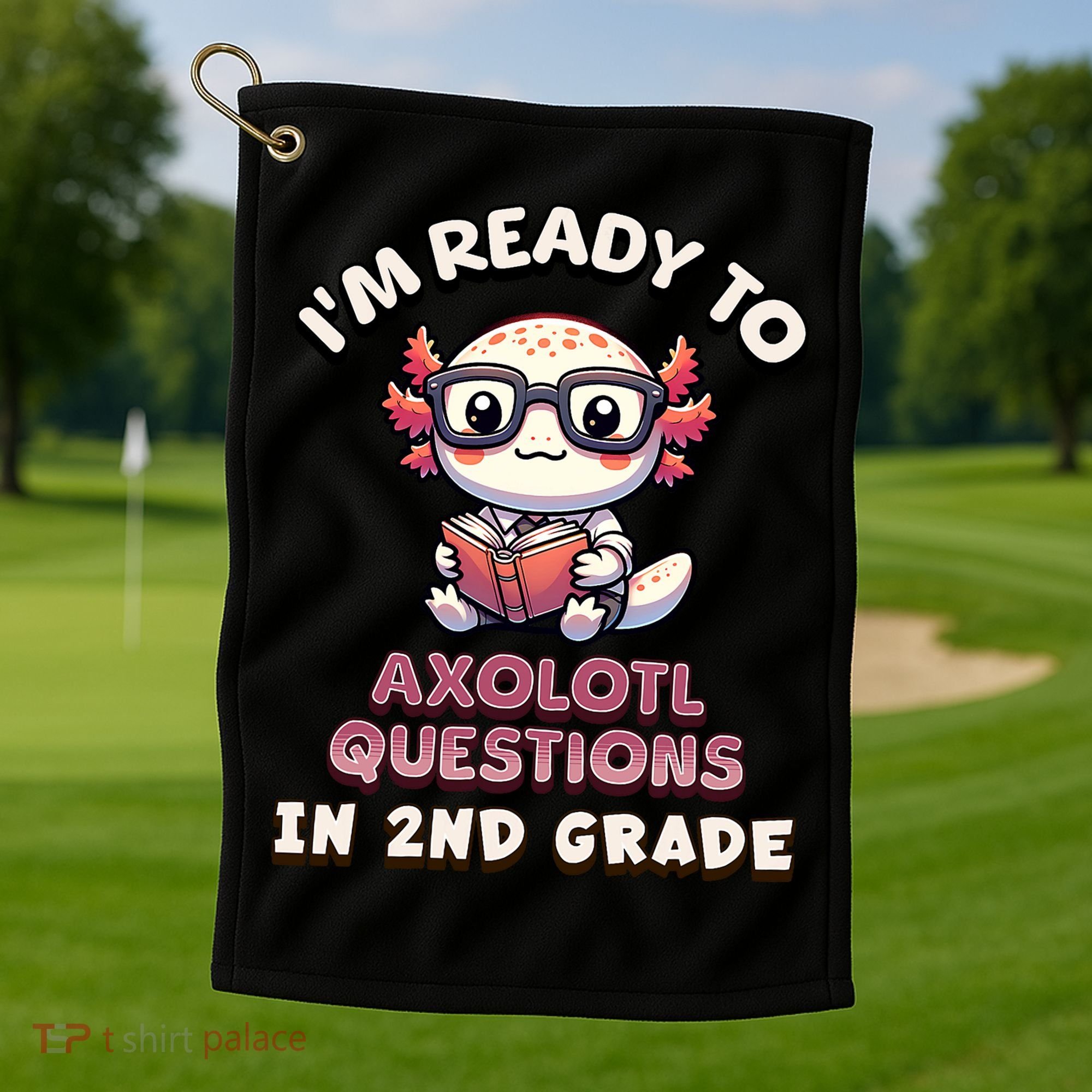 I'm Ready For 2nd Grade Axolotl Questions Funny 2nd Grade Golf Towel
