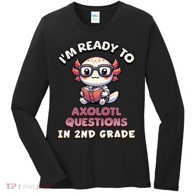 I'm Ready For 2nd Grade Axolotl Questions Funny 2nd Grade Women's Long Sleeve Shirt