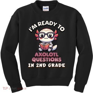 I'm Ready For 2nd Grade Axolotl Questions Funny 2nd Grade Kids Sweatshirt