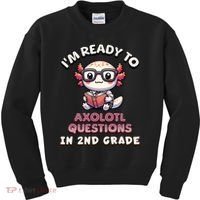 I'm Ready For 2nd Grade Axolotl Questions Funny 2nd Grade Kids Sweatshirt thumb 0