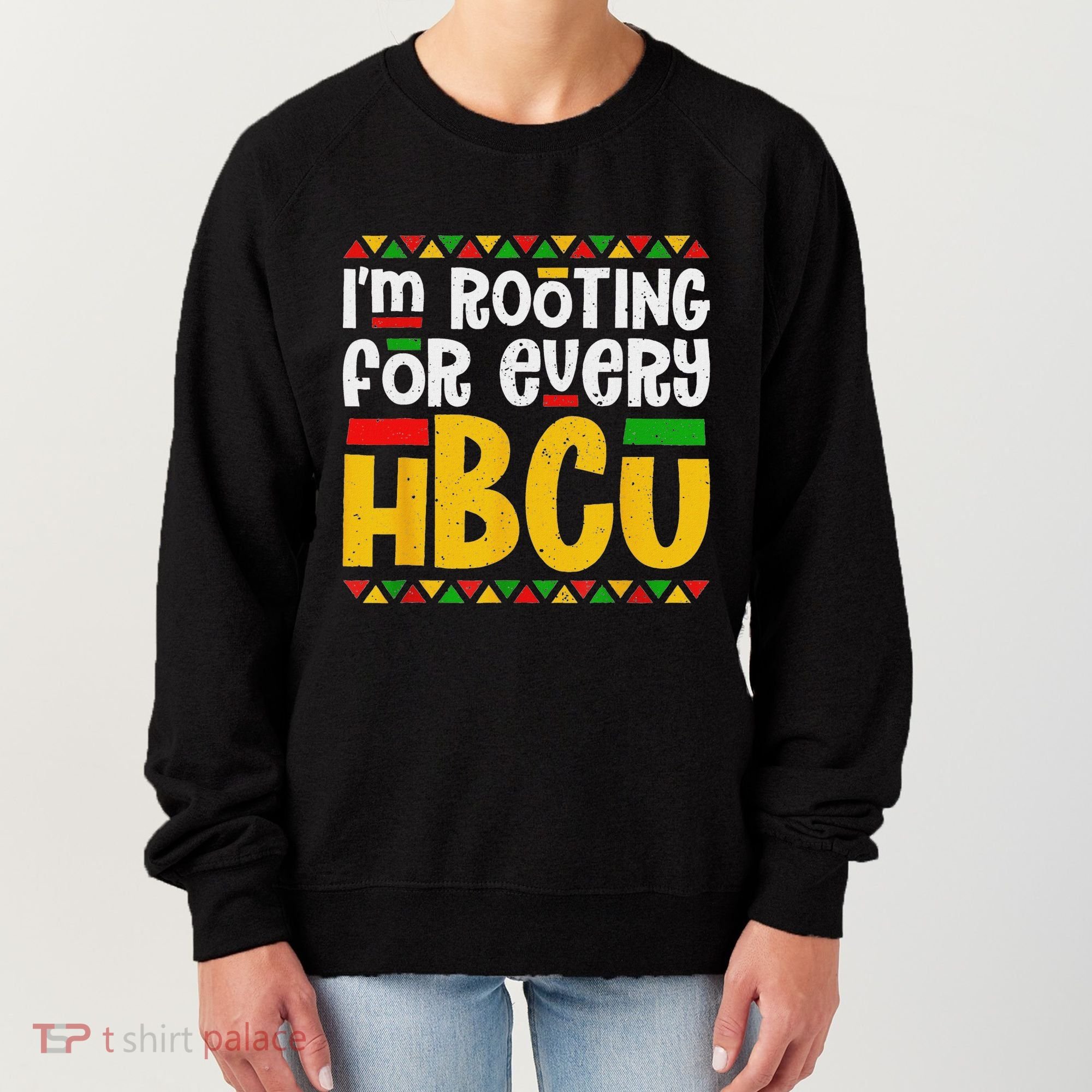 IM Rooting For Every Hbcu Historical Black College Student Women's Sweatshirt