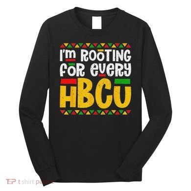 IM Rooting For Every Hbcu Historical Black College Student Long Sleeve Shirt