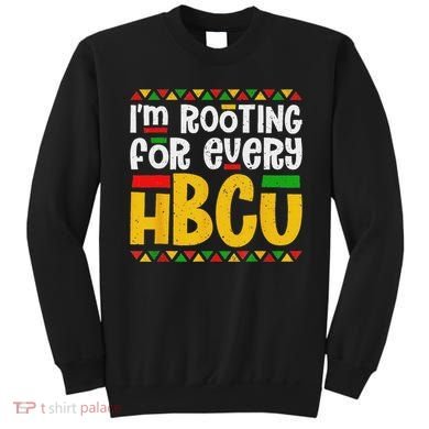 IM Rooting For Every Hbcu Historical Black College Student Sweatshirt