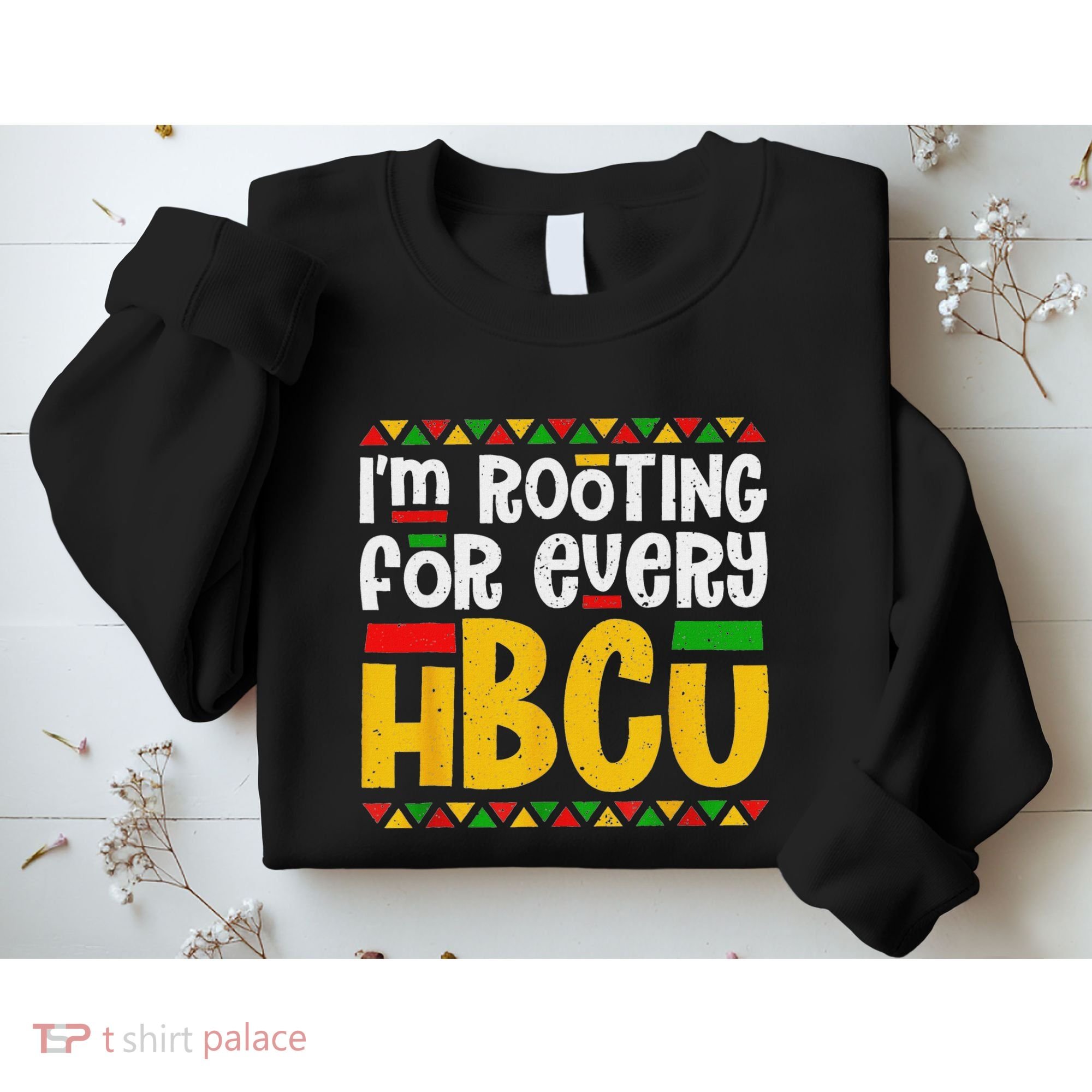 IM Rooting For Every Hbcu Historical Black College Student Sweatshirt