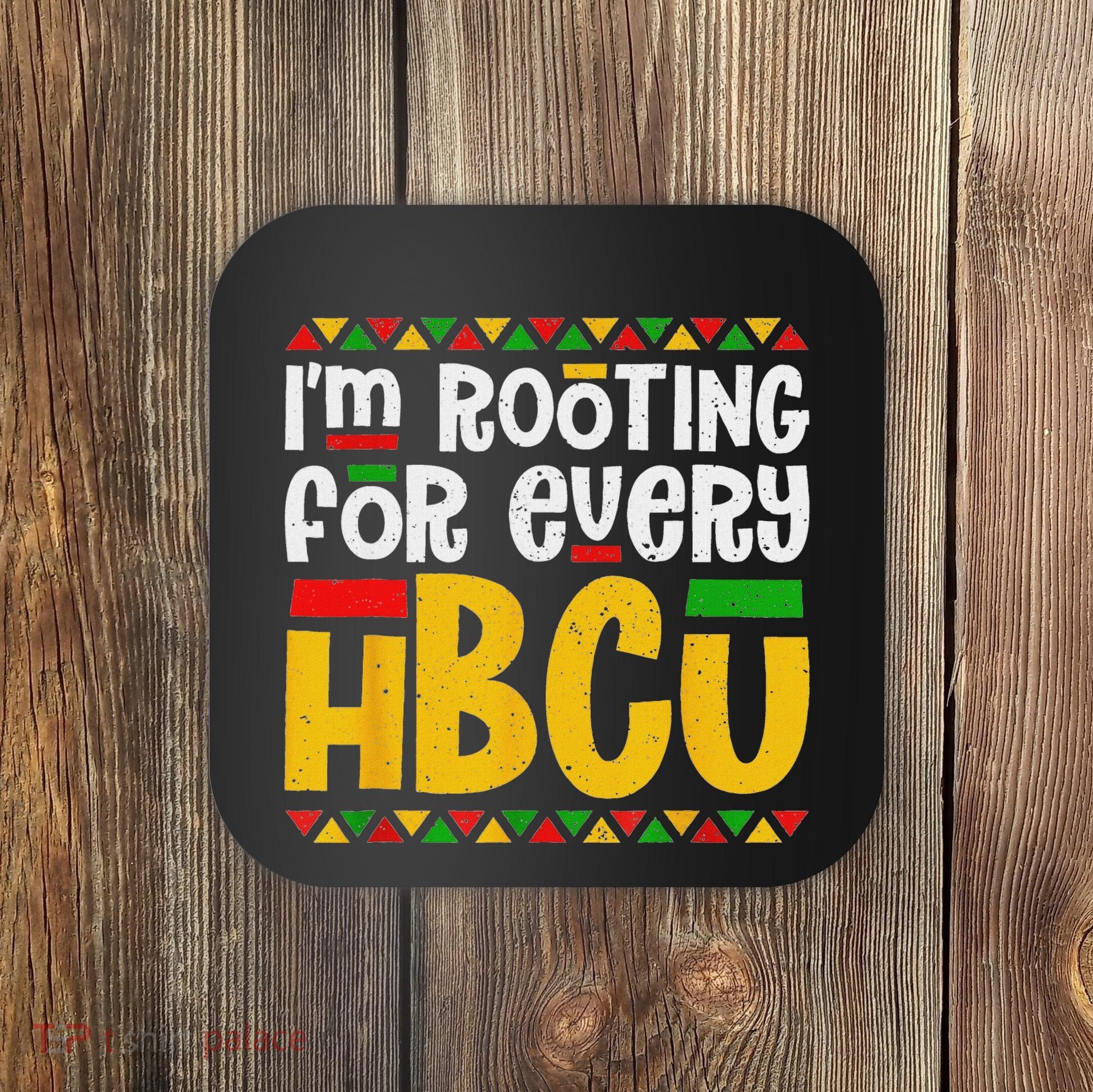 IM Rooting For Every Hbcu Historical Black College Student Coaster