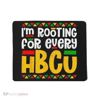 IM Rooting For Every Hbcu Historical Black College Student Mousepad