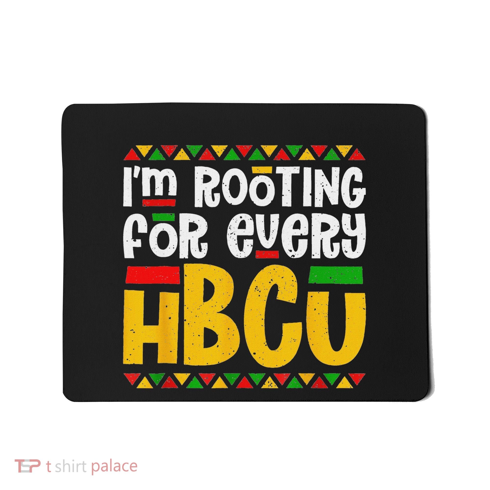 IM Rooting For Every Hbcu Historical Black College Student Mousepad