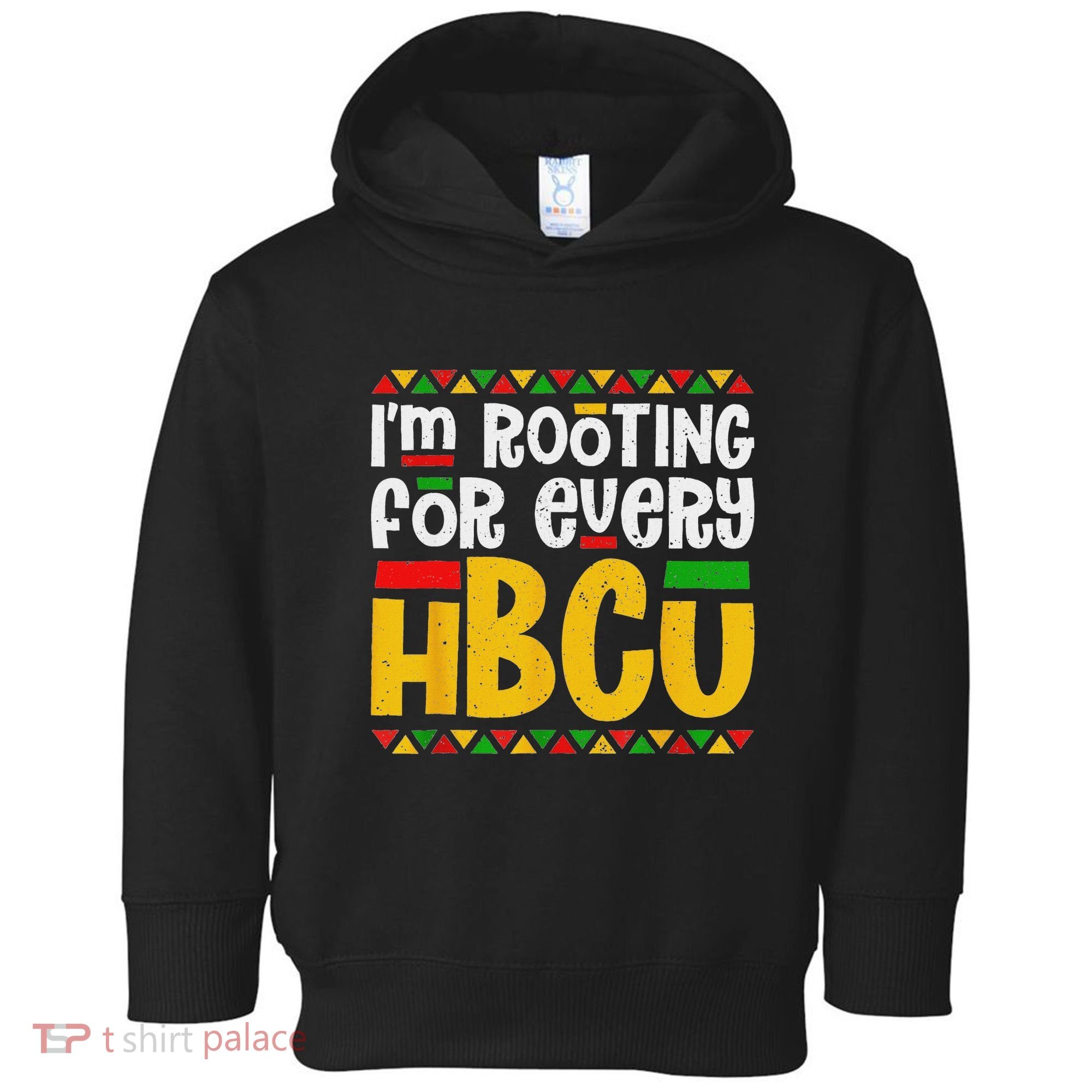 IM Rooting For Every Hbcu Historical Black College Student Toddler Hoodie