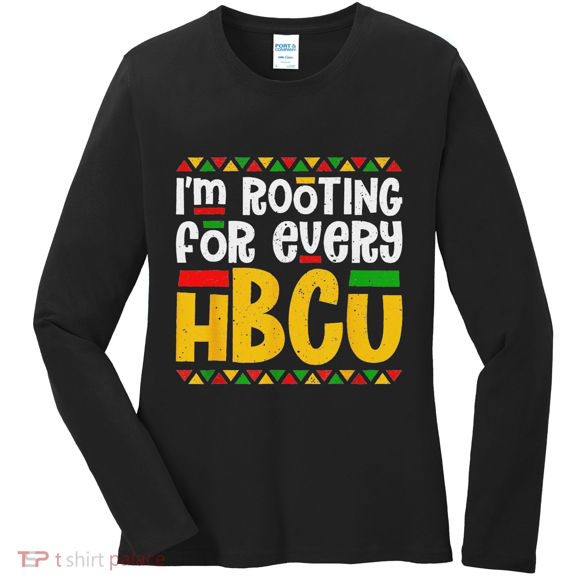 IM Rooting For Every Hbcu Historical Black College Student Women's Long Sleeve Shirt