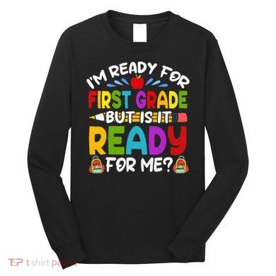 Im Ready For First Grade Back To School 1st Grade Long Sleeve Shirt