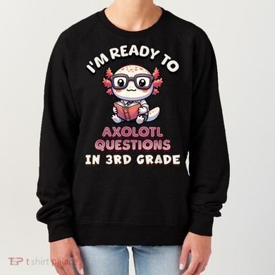 IM Ready For 3rd Grade Axolotl Questions Funny 3rd Grade Women's Sweatshirt