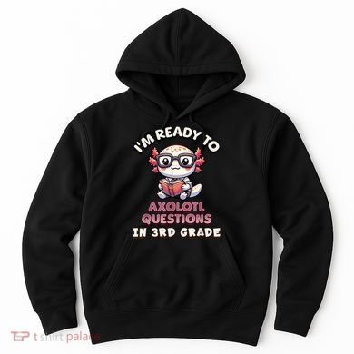 IM Ready For 3rd Grade Axolotl Questions Funny 3rd Grade Hoodie