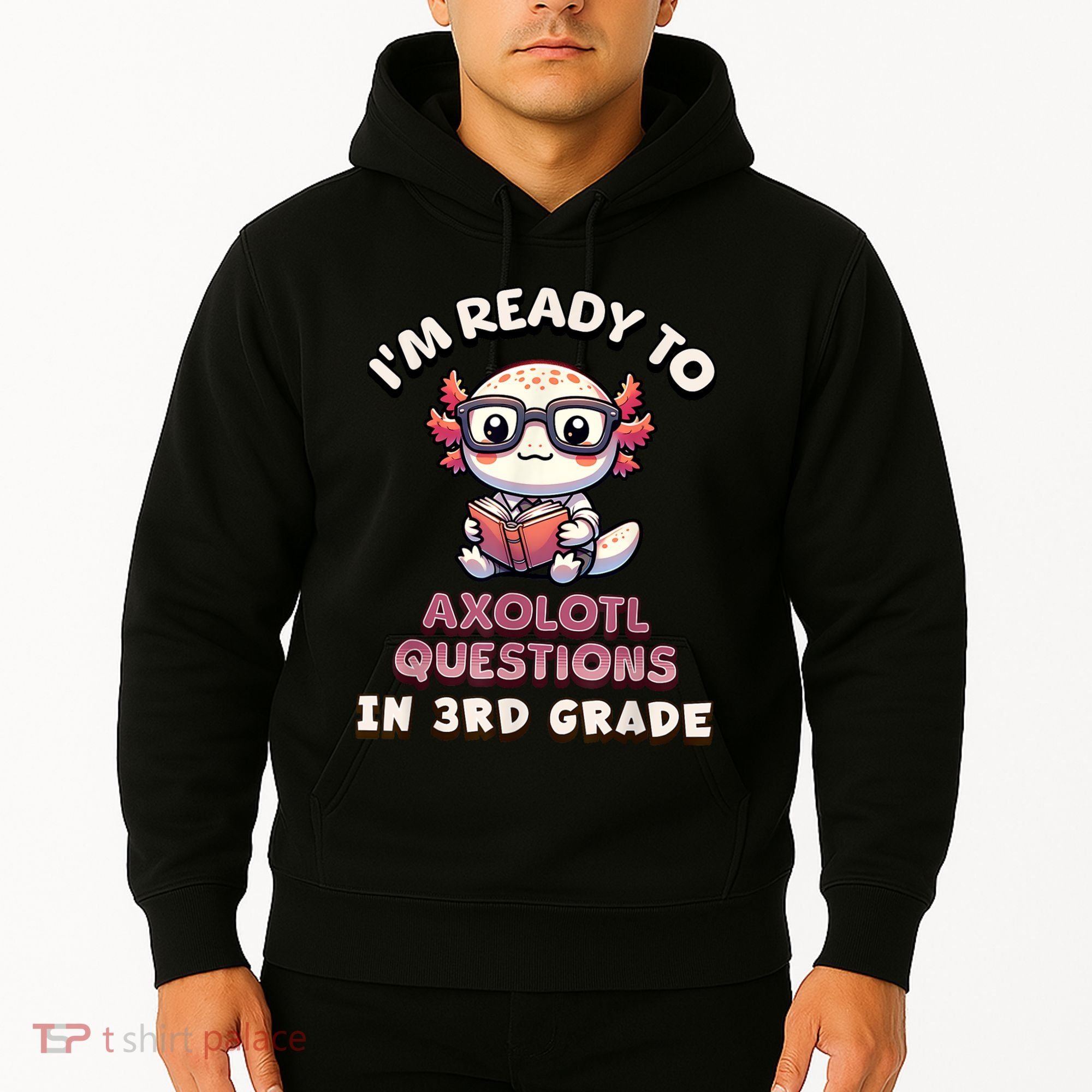 IM Ready For 3rd Grade Axolotl Questions Funny 3rd Grade Hoodie