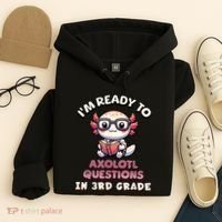 IM Ready For 3rd Grade Axolotl Questions Funny 3rd Grade Hoodie thumb 4