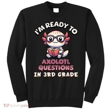 IM Ready For 3rd Grade Axolotl Questions Funny 3rd Grade Sweatshirt