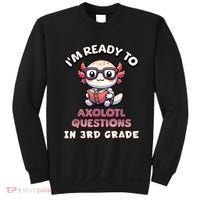 IM Ready For 3rd Grade Axolotl Questions Funny 3rd Grade Sweatshirt thumb 0
