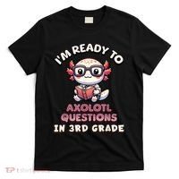 IM Ready For 3rd Grade Axolotl Questions Funny 3rd Grade T-Shirt thumb 0