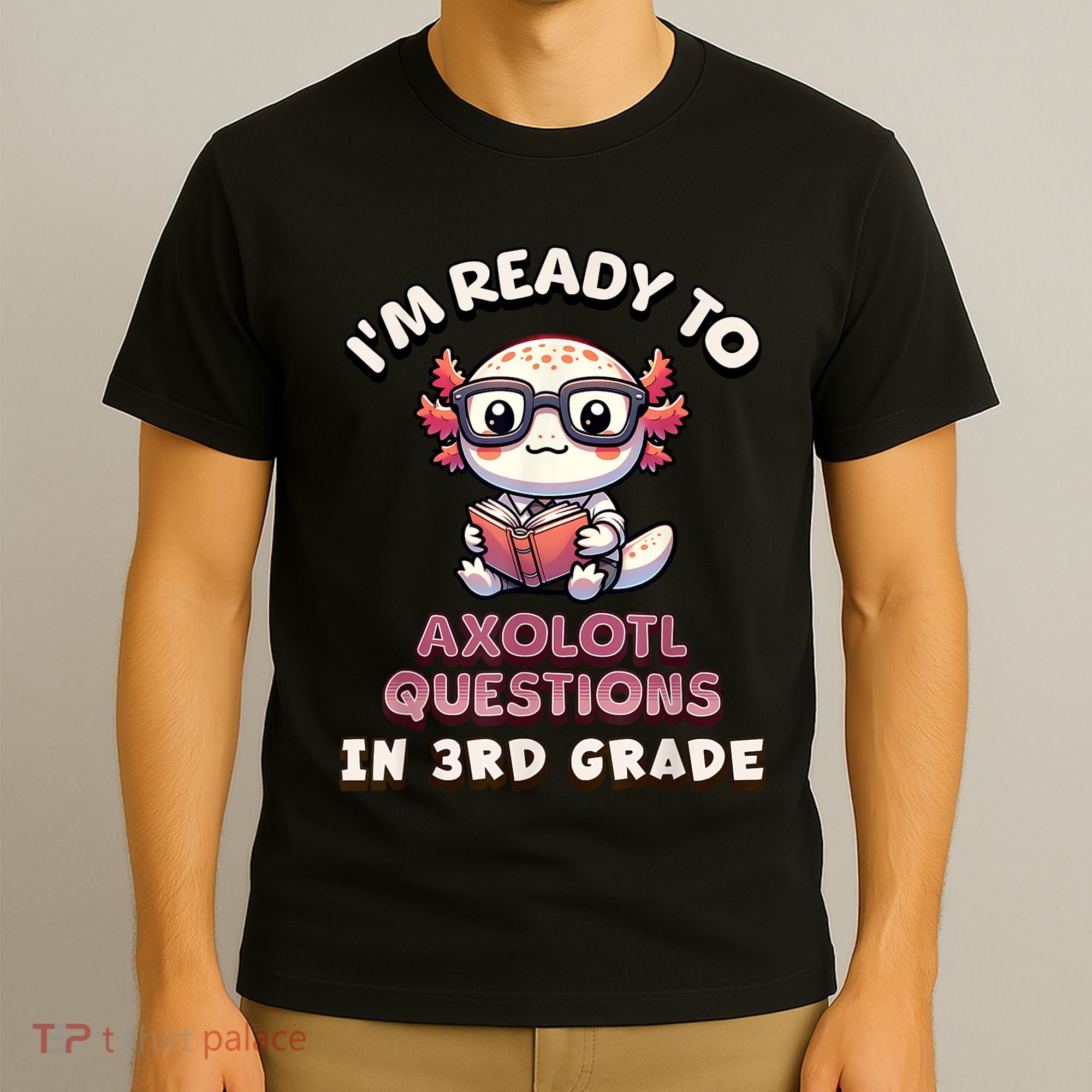 IM Ready For 3rd Grade Axolotl Questions Funny 3rd Grade T-Shirt