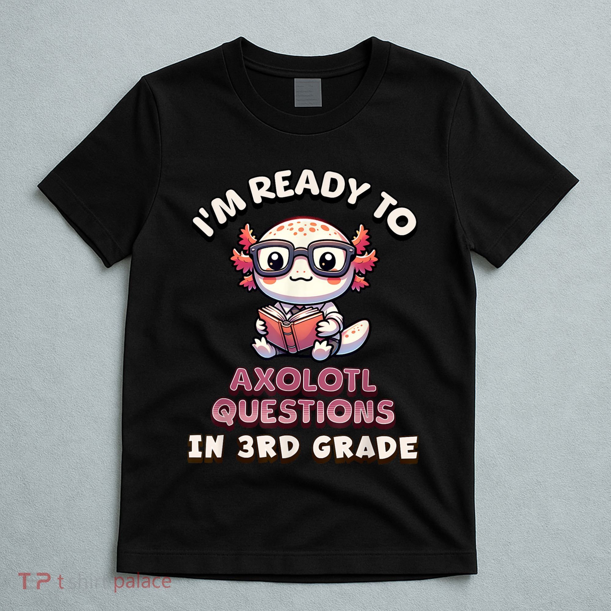 IM Ready For 3rd Grade Axolotl Questions Funny 3rd Grade T-Shirt