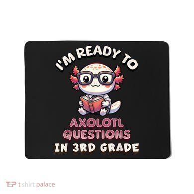 IM Ready For 3rd Grade Axolotl Questions Funny 3rd Grade Mousepad
