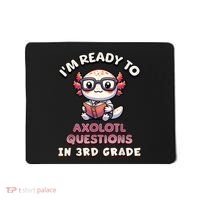 IM Ready For 3rd Grade Axolotl Questions Funny 3rd Grade Mousepad thumb 0