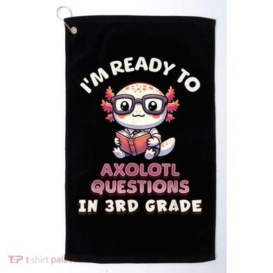 IM Ready For 3rd Grade Axolotl Questions Funny 3rd Grade Golf Towel