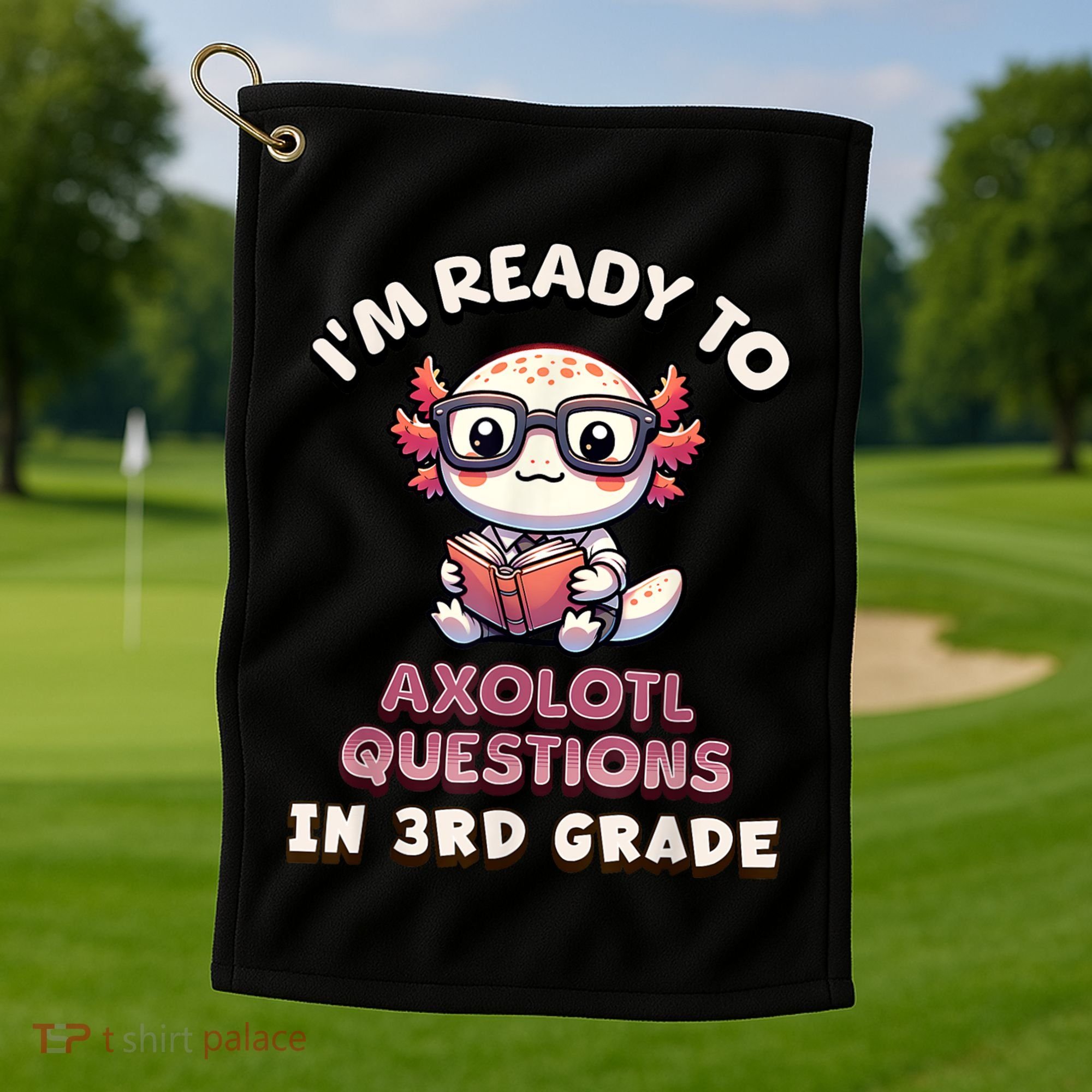 IM Ready For 3rd Grade Axolotl Questions Funny 3rd Grade Golf Towel
