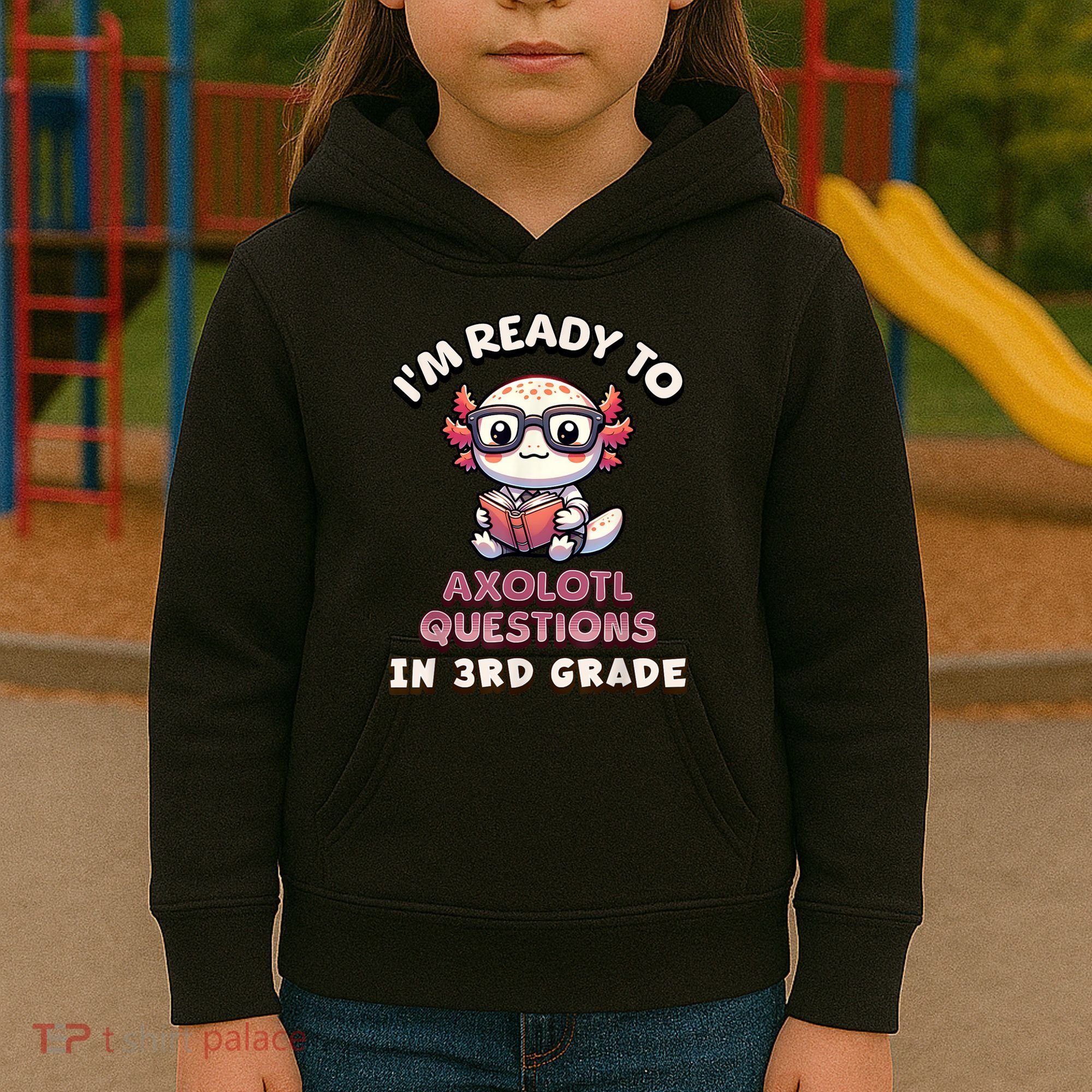 IM Ready For 3rd Grade Axolotl Questions Funny 3rd Grade Kids Hoodie
