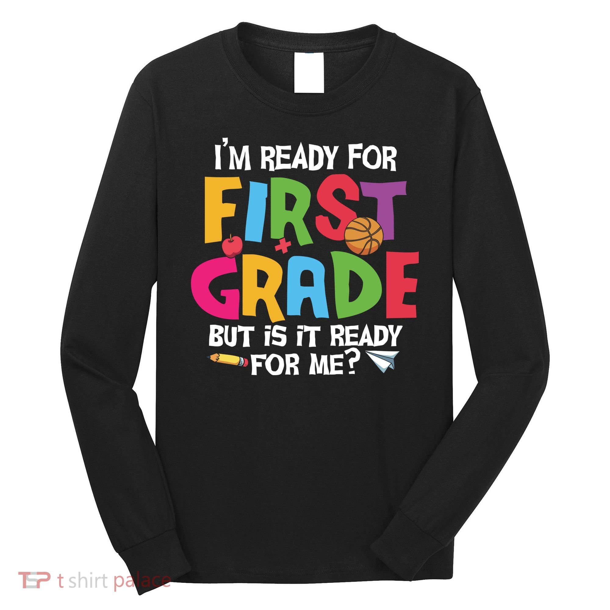 Im Ready For First Grade Funny Back To School 1st Grade Long Sleeve Shirt
