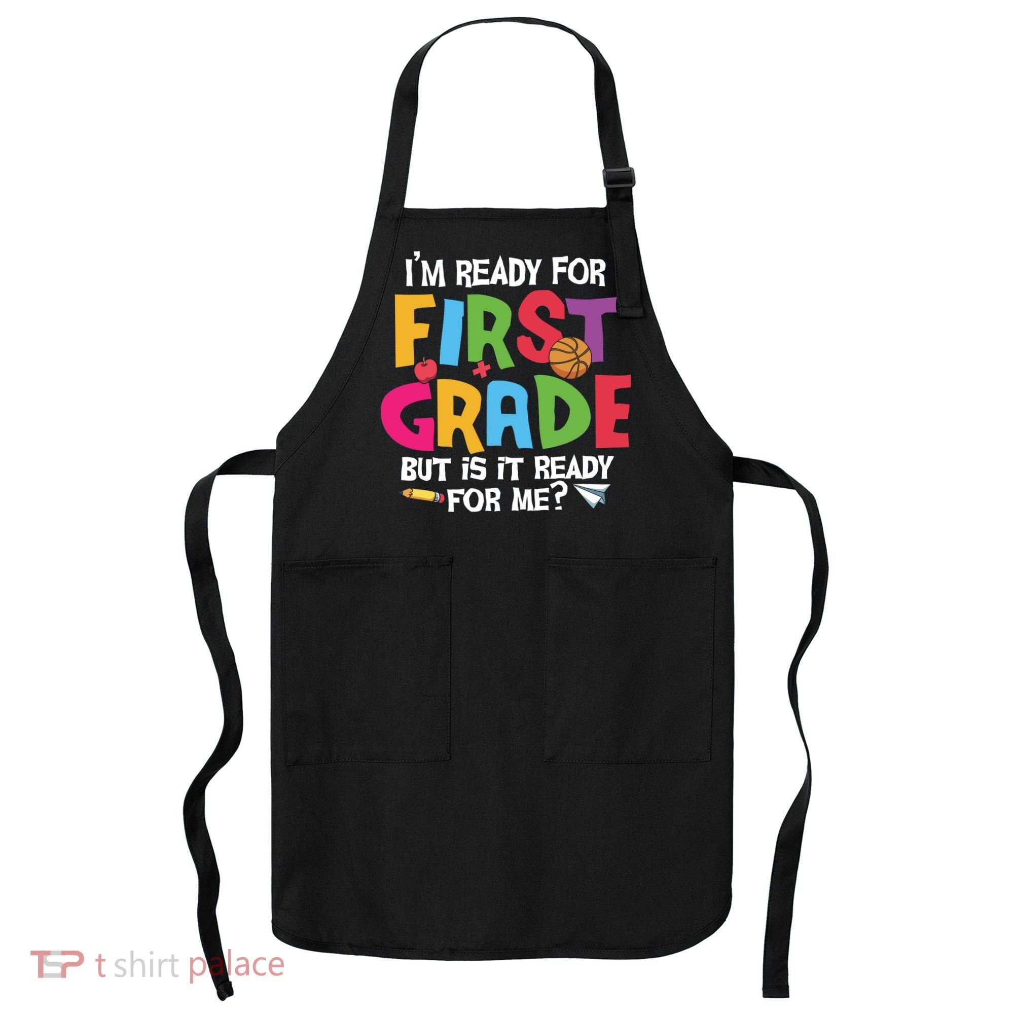 Im Ready For First Grade Funny Back To School 1st Grade Apron