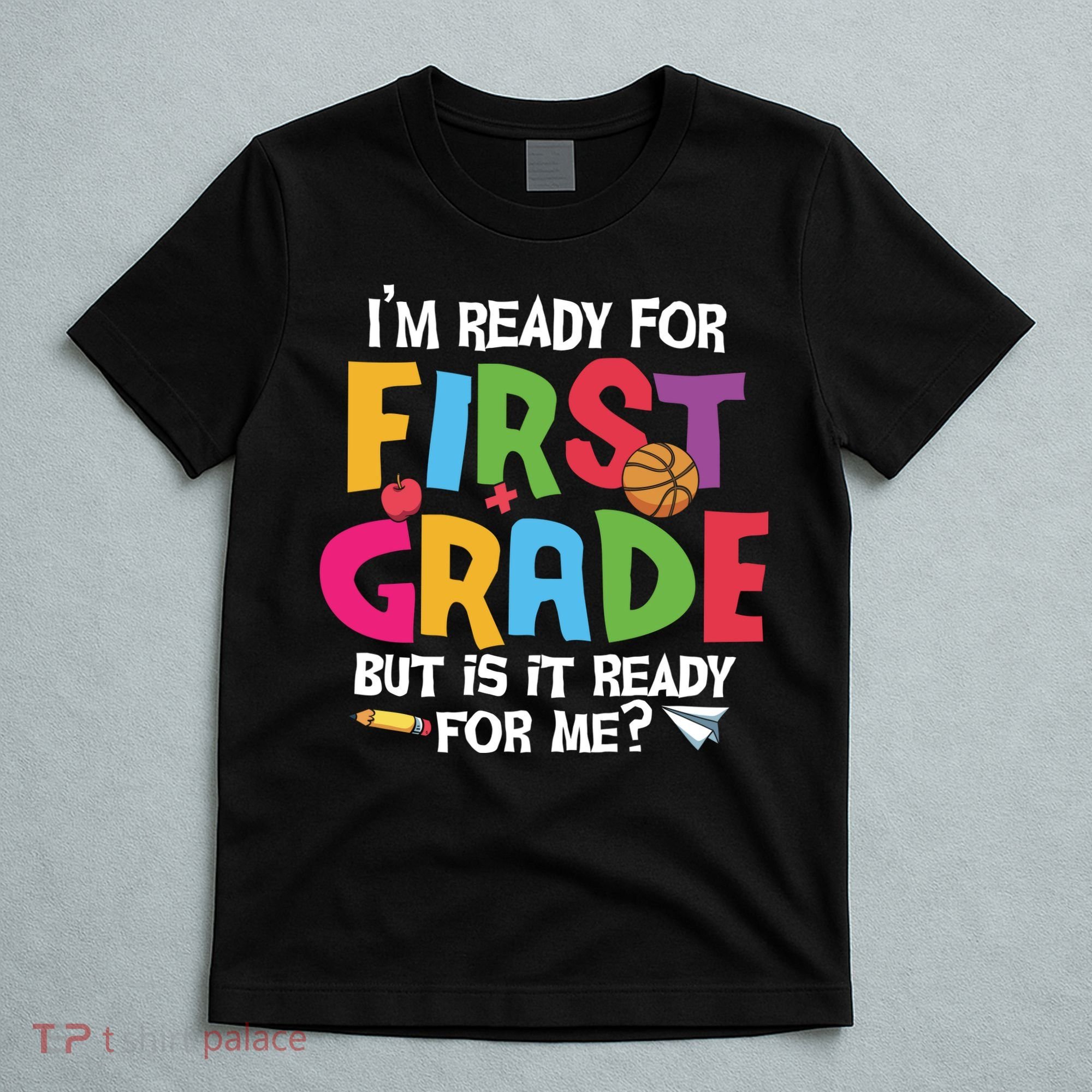 Im Ready For First Grade Funny Back To School 1st Grade T-Shirt