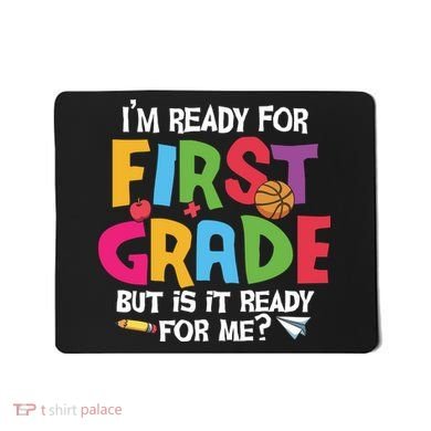 Im Ready For First Grade Funny Back To School 1st Grade Mousepad