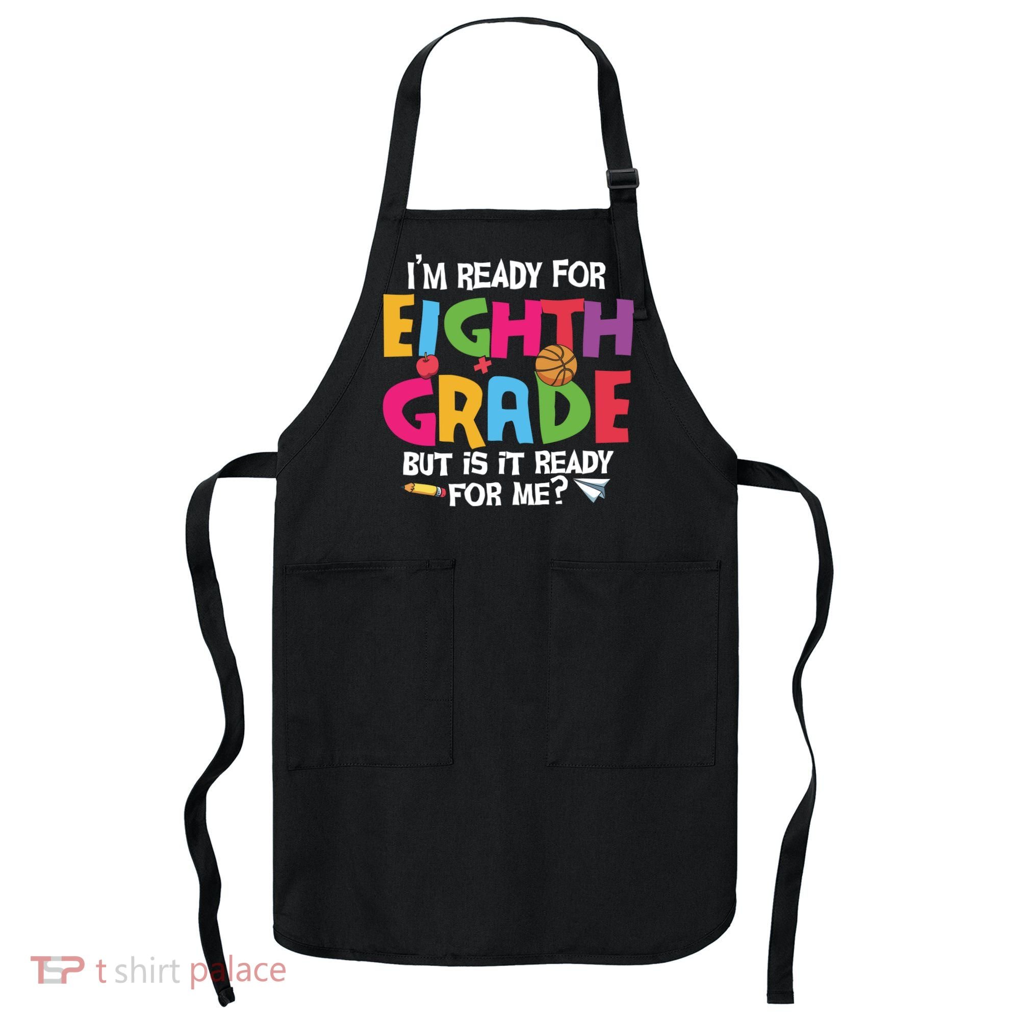 I'm Ready For 8th Grade Back To School First Day Of School Apron